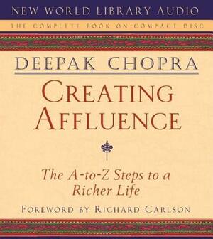 Creating Affluence: The A-To-Z Steps to a Richer Life by Deepak Chopra