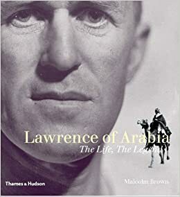 Lawrence of Arabia: The Life, the Legend by Malcolm Brown