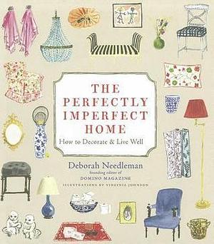 Perfectly Imperfect Home: How to Decorate and Live Well by Deborah Needleman, Deborah Needleman