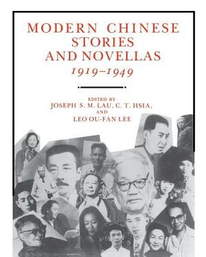 Modern Chinese Stories and Novellas, 1919-1949 by Leo Ou-Fan Lee, Joseph S. M. Lau, C. T. Hsia