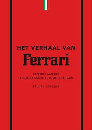 Het verhaal van Ferrari: Een ode aan het legedraische automerk Ferrari by Stuart Codling