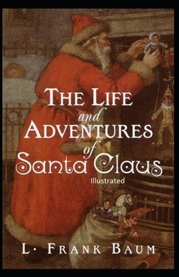 The Life and Adventures of Santa Claus Illustrated by L. Frank Baum