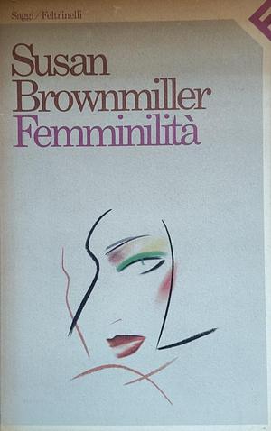 Femminilità by Susan Brownmiller