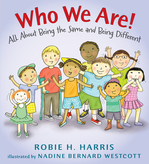 Who We Are!: All About Being the Same and Being Different by Robie H. Harris, Nadine Bernard Westcott
