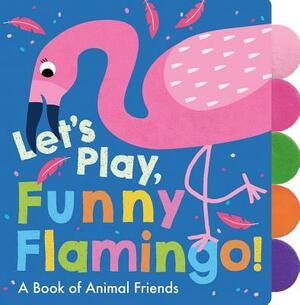 Let's Play, Funny Flamingo! by Georgiana Deutsch