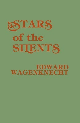 Stars of the Silents by Edward Wagenknecht