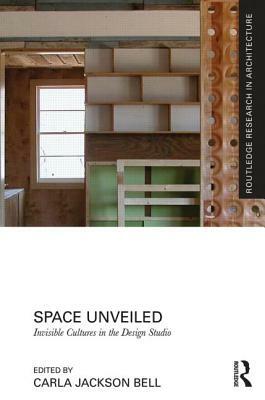 Space Unveiled: Invisible Cultures in the Design Studio by 