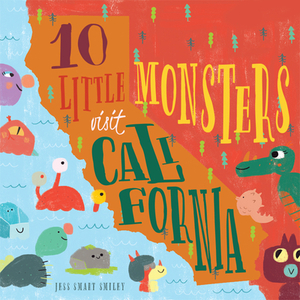 10 Little Monsters Visit California, Second Edition, Volume 4 by Jess Smart Smiley
