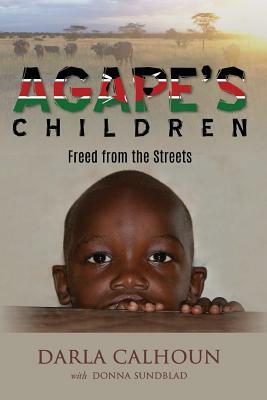 Agape's Children: Freed from the Streets by Donna Sundblad, Darla Calhoun