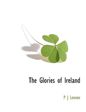 The Glories of Ireland by P. J. Lennox
