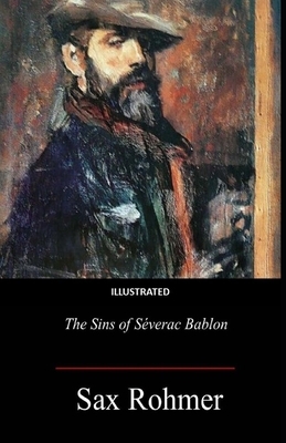 The Sins of Séverac Bablon Illustrated by Sax Rohmer