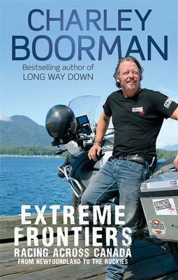 Extreme Frontiers: Racing Across Canada from Newfoundland to the Rockies by Charley Boorman