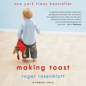 Making Toast: A Family Story by Roger Rosenblatt