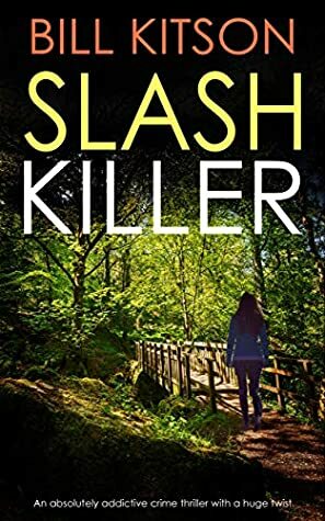 SLASH KILLER an absolutely addictive crime thriller with a huge twist (Detective Mike Nash Thriller Book 5) by Bill Kitson