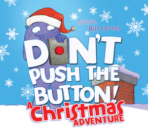 Don't Push the Button! A Christmas Adventure by Bill Cotter