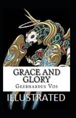 Grace and Glory illustrated by Geerhardus Vos