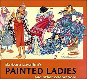 Barbara Lavallee's Painted Ladies: And Other Celebrations by Barbara Lavallee, B.G. Olson