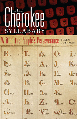 The Cherokee Syllabary: Writing the People's Perseverance by Ellen Cushman