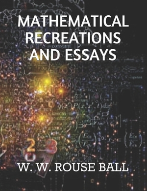 Mathematical Recreations and Essays by W. W. Rouse Ball