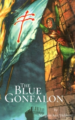 The Blue Gonfalon: At the First Crusade by Margaret Ann Hubbard