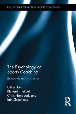 The Psychology of Sports Coaching: Research and Practice by 