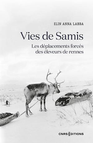 Vies de Samis: les déplacements forcés des éleveurs de rennes by Elin Anna Labba, Fiona Graham