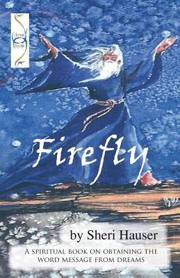 Firefly: Dreams are not silent movies. They have words. by Sheri S. Hauser