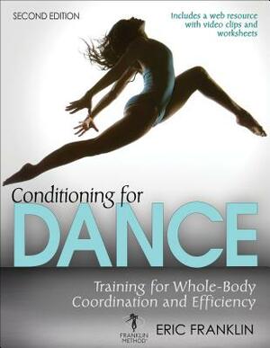 Conditioning for Dance: Training for Whole-Body Coordination and Efficiency by Eric Franklin