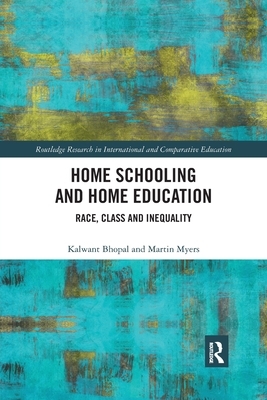 Home Schooling and Home Education: Race, Class and Inequality by Kalwant Bhopal, Martin Myers