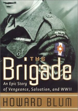 The Brigade: An Epic Story of Vengeance, Salvation & World War II by Howard Blum