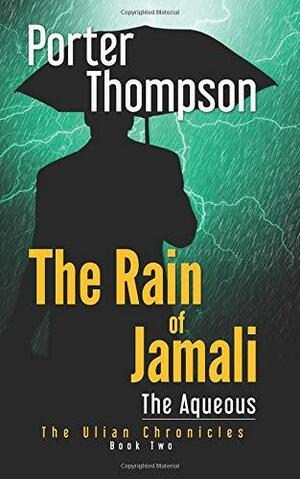 The Rain of Jamali: The Aqueous by Porter Thompson