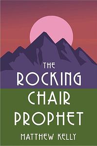 The Rocking Chair Prophet by Matthew Kelly