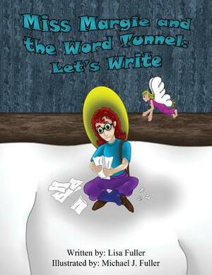 Miss Margie and the Word Tunnel: Let's Write by Lisa Fuller
