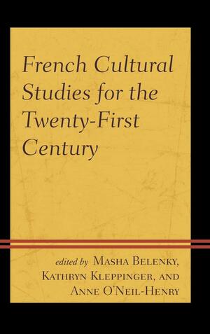 French Cultural Studies for the Twenty-first Century by Kathryn A. Kleppinger, Masha Belenky, Anne O'Neil-Henry