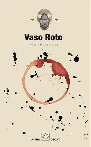 Vaso roto by Alain Mabanckou