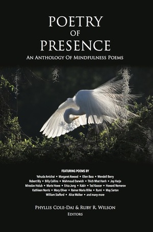 Poetry of Presence: An Anthology of Mindfulness Poems by Phyllis Cole, Ruby R. Wilson, Phyllis Cole-Dai