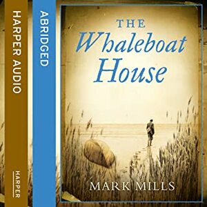 The Whaleboat House by Mark Mills, HarperCollins Publishers Limited, Kerry Shale