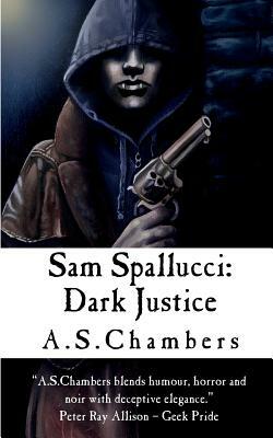 Sam Spallucci: Dark Justice by A. S. Chambers