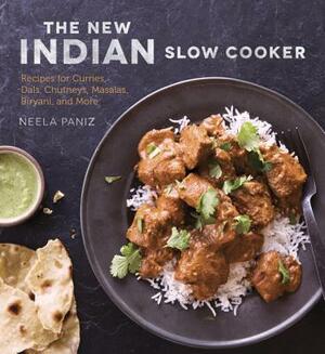 The New Indian Slow Cooker: Recipes for Curries, Dals, Chutneys, Masalas, Biryani, and More [a Cookbook] by Neela Paniz