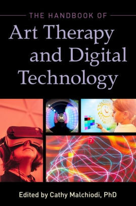 The Handbook of Art Therapy and Digital Technology by Gudrun Jones, Cathy A. Malchiodi, Shaun McNiff, Jeffrey Jameson, Olena Darewych, Bryce Evans, Brian Austin, Molly K. Kometiani, J. Lauren Johnson, Seong-In Kim, Christopher Belkofer, Kristin Belkofer, Bronwen Grey, Joe Kavitski, Alan Young, Natalie Carlton, Alexander Kopytin