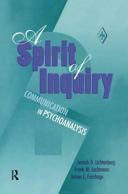 A Spirit of Inquiry: Communication in Psychoanalysis by Joseph D. Lichtenberg, James L. Fosshage, Frank M. Lachmann