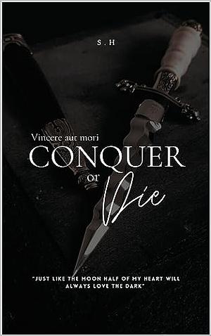 Conquer or Die S.H by S H