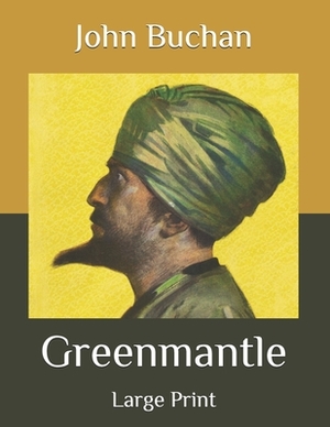 Greenmantle: Large Print by John Buchan