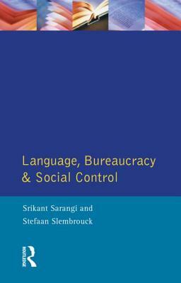 Language, Bureaucracy and Social Control by Srikant Sarangi, Stefan Slembrouck