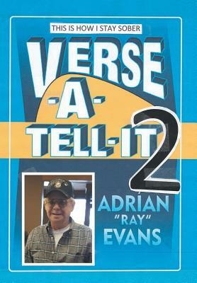 Verse-A-Tell-It-2: This Is How I Stay Sober by Adrian Evans