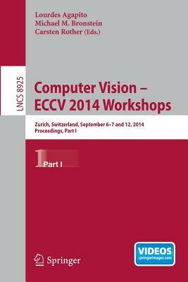 Computer Vision - Eccv 2014 Workshops: Zurich, Switzerland, September 6-7 and 12, 2014, Proceedings, Part I by 