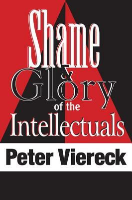 Shame & Glory of the Intellectuals by Peter Viereck