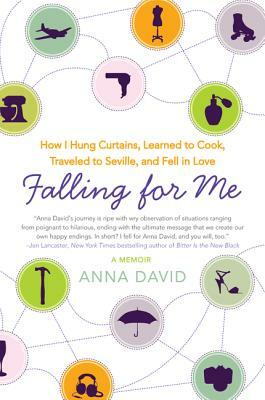 Falling for Me: How I Hung Curtains, Learned to Cook, Traveled to Seville, and Fell in Love by Anna David