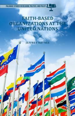 Faith-Based Organizations at the United Nations by Jeff Haynes