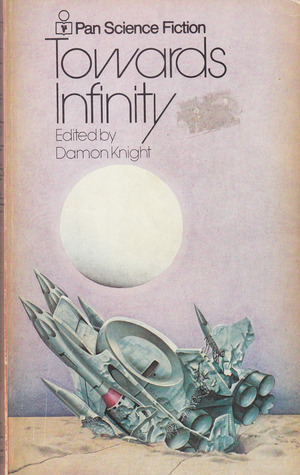 Towards Infinity by Katherine MacLean, Wilmar H. Shiras, Theodore Sturgeon, Don A. Stuart, Isaac Asimov, Ford McCormack, A.E. van Vogt, Damon Knight, James H. Schmitz, Ray Bradbury